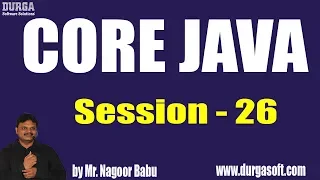 Core Java Online Training Session - 26 by Mr Nagoor Babu On 18-07-2019 at 10AM