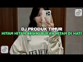 Download Lagu DJ PRODUK TIMUR - HITAM HITAM BEGINI BUKAN HITAM DI HATI REMIX VIRAL TIKTOK