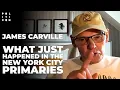 James Carville What Just Happened In The NYC Primaries