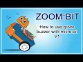 ZOOM BIT Chapter 2 Grove buzzer with micro bit V1
