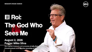 El Roi The God Who Sees Me Mike Silva Messiah s House August 2nd 2026