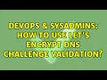DevOps SysAdmins How to use Let s Encrypt DNS challenge validation 8 Solutions