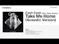 Download Lagu Cash Cash - Take Me Home (feat. Bebe Rexha) - Acoustic [Instrumental]