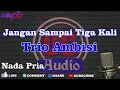 Download Lagu Karaoke Jangan Sampai Tiga Kali Trio Ambisi Nada Pria Dut Band