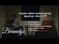 Download Lagu Bernadya Playlist Album Terbaik Spotify Speed Up + Reverb❤‍🩹 | Satu Bulan Apa Mungkin