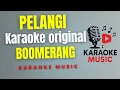 Download Lagu BOOMERANG PELANGI - KARAOKE ORIGINAL
