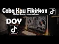 DJ DOY BABANG TAMVAN COBA KAU FIKIRKAN FULL BASS TERBARU | ARIEF WALAHE ♫