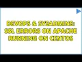DevOps SysAdmins SSL Errors on Apache running on CentOS