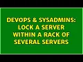 DevOps SysAdmins Lock a server within a rack of several servers 3 Solutions
