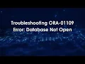 Troubleshooting ORA-01109 Error Database Not Open