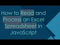 How to Read and Process an Excel Spreadsheet in JavaScript