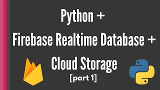 Firebase Realtime Database and Cloud Storage Python tutorial Combine the two features part1