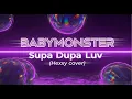 Lagu BABYMONSTER SUPA DUPA LUV | HEXXY AI Girl Group VERSION | COVER
