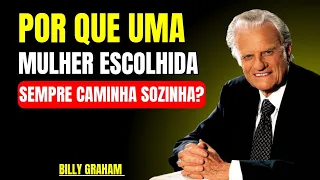 Por que uma mulher escolhida sempre anda sozinha? - Billy Graham