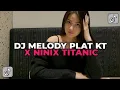 Download Lagu DJ MELODY PLAT KT X NINIX TITANIC | DJ MASDAN RMX YANG KALIAN CARI CARI!!!