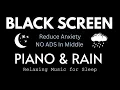 Relaxing Piano Music Rain Sounds for Deep Sleep Stress Relief and Anxiety - Black Screen Music
