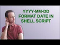YYYY-MM-DD format date in shell script