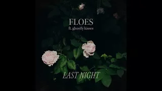Floes Last Night Ft Ghostly Kisses Official Lyric Video 