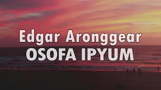 Download Edgar Aronggear - OSOFA IPYUM + Lirik (Lagu Daerah Papua) MP3