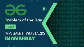 Implement two stacks in an array 14 July POTD C Geeks for Geeks Problem of the Day