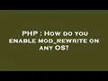 PHP How do you enable mod - rewrite on any OS