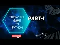 Tic Tac Toe Game in Python Part-I With Step by Step Explanation