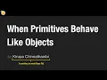 When Primitives Behave Like Objects