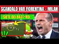Lagu 😱SCANDALO VAR FIORENTINA - MILAN: ALLEGRI SHOCK:\