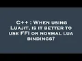 C When using Luajit is it better to use FFI or normal lua bindings