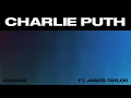 Charlie Puth - Change (feat. James Taylor) [Official Audio]