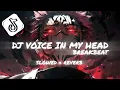 Download Lagu DJ VOICE IN MY HEAD BREAKBEAT / Slowed \u0026 Reverb