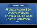 Firebase ADMIN SDK by Java Web App on VS Code
