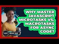 Why Master JavaScript Microtasks Vs Macrotasks For Async Code - JavaScript Toolkit