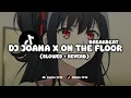 Download Lagu DJ JOANA X ON THE FLOOR BREAKBEAT (SLOWED + REVERB) VIRAL TIKTOK