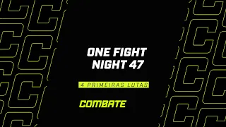 AO VIVO! ONE FIGHT NIGHT 47 | QUATRO PRIMEIRAS LUTAS | Combate.globo