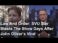Law And Order SVU Star Blasts The Show Days After John Oliver s Viral Comments