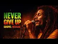 Never Give Up – 1 Hour Gospel Reggae Album | Faith, Strength & Worship Music