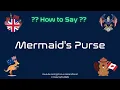 🐚🐟 How to Pronounce Mermaid's Purse? (CORRECTLY) | Pronunciation Planet
