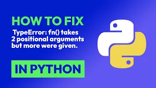 How to fix TypeError fn takes 2 positional arguments but more were given in Python