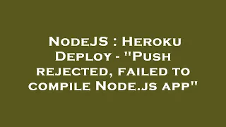 NodeJS Heroku Deploy - Push rejected failed to compile Node js app