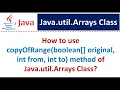 How to use copyOfRange boolean original int from int to method of Java util Arrays Class