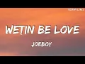 Download Lagu Joeboy - Wetin Be Love - (Lyrics)