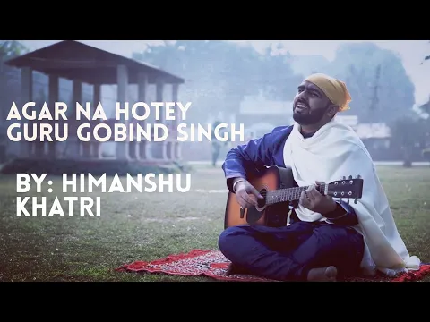Download MP3 AGAR NA HOTEY GURU GOBIND SINGH | HIMANSHU KHATRI | ACOUSTIC | GUITAR | SHABAD KIRTAN