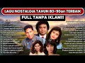 Tembang Kenangan 80an 90an Terbaik | Kumpulan lagu lawas 80an 90an Terpopuler