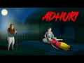 Lagu अधूरी | Adhuri Horror Story | Hindi Kahaniya | Hindi Stories | Hindi Horror Story