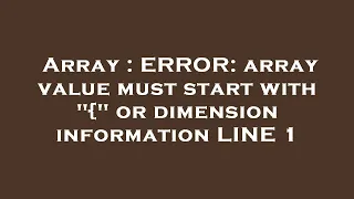Array ERROR array value must start with or dimension information LINE 1