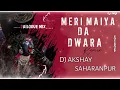 Download Lagu MERI MAIYA DA DWARA [DAILOGUE 2K24 MIX]DJ 👊AKSHAY👑AKB