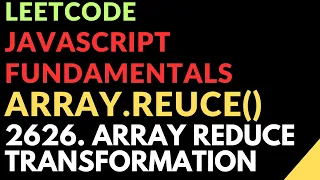 Leetcode Javascript Fundamentals Array Reduce 2626 Array Reduce Transformation