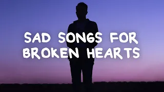 sad songs for broken hearts with lyrics