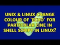 Unix Linux Change colour of echo for particular line in shell script in Linux 2 Solutions